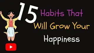 15 Habits That Will Grow your Happiness