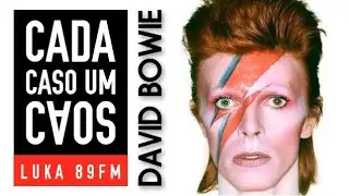 DAVID BOWIE  - CADA CASO UM CAOS