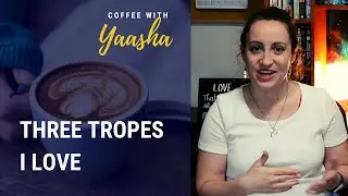 Three Tropes I Love | Coffee With Yaasha (Episode 26)