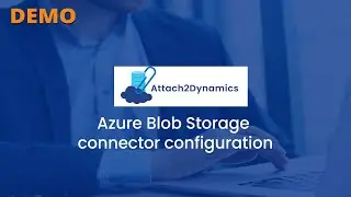 Configure Azure Blob Storage connector in your Dynamics 365 CRM environment!