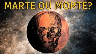 OS PERIGOS MORTAIS DE VIAJAR A MARTE