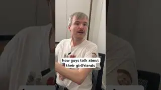 How guys talk about their girlfriends