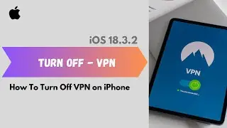 iOS 18.3.2 | How To Turn Off VPN on iPhone