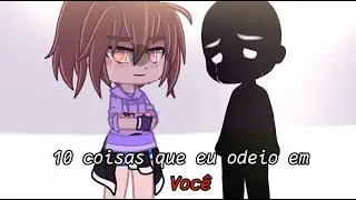 •10 coisas que eu Odeio em 