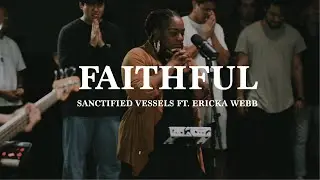 Faithful (LIVE) ft. Ericka Webb | Sanctified Vessels