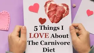 5 Things I LOVE About The Carnivore Diet