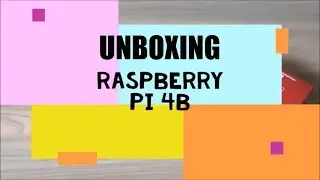 Raspberry Pi 4 Model B unboxing