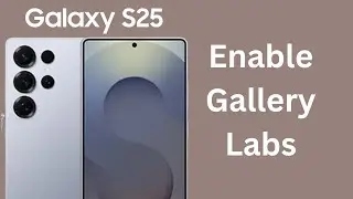 How To Enable Gallery Labs On Samsung Galaxy S25