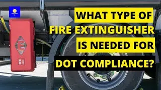 What Type Of Fire Extinguisher Is Needed For DOT Compliance? 🚚 👷🏼 👮🏼 Portable Fire Extinguishers