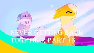 (READ DESC) Never getting back together part 16