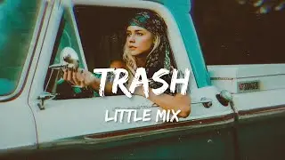 Little Mix - Trash (lyrics)