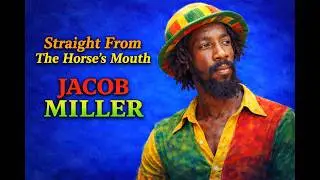 Jacob Miller- Straight From The Horse's Mouth (Interview)