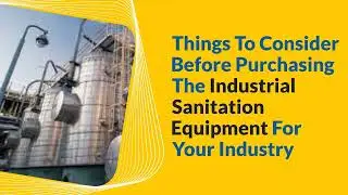 Things To Keep In Mind Before Purchasing Sanitation Equipment For Your Industry