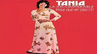 PENA QUE YO SIENTO  (VERSIÓN ORIGINAL)  TANIA 1973