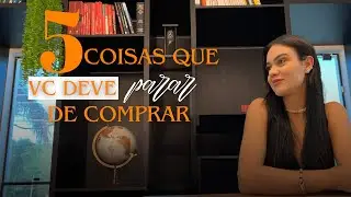5 COISAS QUE VOCÊ DEVE PARAR DE COMPRAR!!!