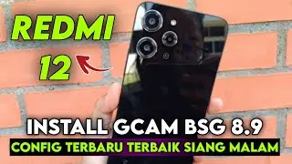 TERBARU ‼️ INSTALL GCAM BSG 8.9 REDMI 12 CONFIG TERBARU SIANG MALAM | GOOGLE CAMERA REDMI 12