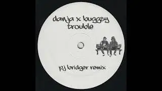 Danja X Buggsy - Trouble (Pj Bridger Remix)
