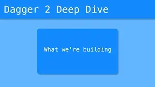 Dagger 2 Deep Dive (5/55) - What We're Building