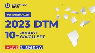 10-Avgust 2-smena.  Tushgan savollar Matematika DTM 2023