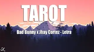 Tarot - Bad Bunny ft. Jhay Cortez (Letra/Lyrics)