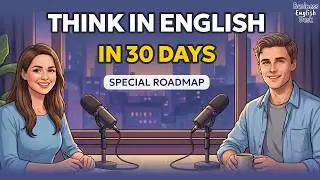 Think in English in 30 Days — Stop Translating in Your Head! | English Podcast