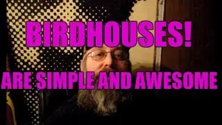 BIRDHOUSES! are Simple and Awesome