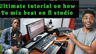 ULTIMATE TUTORIAL: on How to mix beat on fl studio 