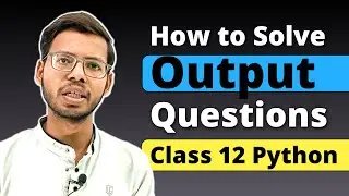 Class 12 Python | How to solve Output Questions | Class 12 Computer Science | in Hindi