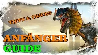 ANFÄNGER GUIDE/TUTORIAL & TIPPS & TRICKS [DEUTSCH/GERMAN] - ARK SURVIVAL EVOLVED