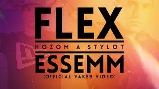 Flex - Hozom A Stylot feat. Essemm | OFFICIAL VAKER VIDEO |