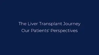 The Liver Transplant Journey - Our Patients' Perspective