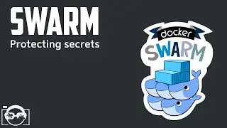 Docker Swarm Tutorial - Learn how you are working with protecting secrets in docker swarm cluster