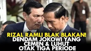 RIZAL RAMLI BLAK BLAKAN! DENDAM JOKOWI YANG CEMEN & LUHUT OTAK TIGA PERIODE