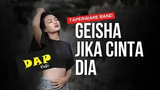 GEISHA - JIKA CINTA DIA | Cov. TAPERWARE Band
