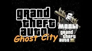 GTA 3 Ghost city - самый глобальный мод