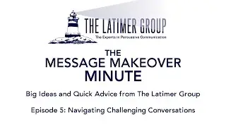 The Message Makeover Minute: Navigating Challenging Conversations