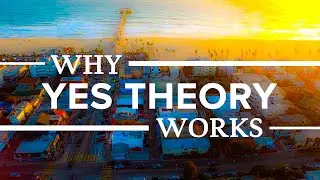 Why It Works: Yes Theory