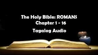 (06) The Holy Bible: ROMANS Chapter 1 - 16 (Tagalog Audio)