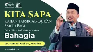 Ust Muhtadi Kadi, Lc , Al Hafidz | Kita Sapa | Dekati Allah Maka Kau Akan Bahagia
