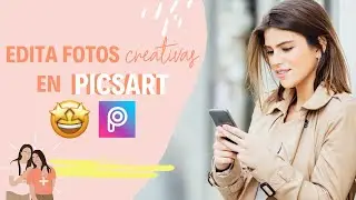 EDITA FOTOS CREATIVAS EN PICSART