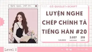 🎧 Luyện Nghe Chép Chính Tả Tiếng Hàn #20 | Có Quizlet Từ Vựng Và Script Hàn Việt Ở Mô Tả