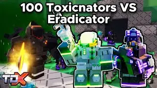 TDX 100 Toxicnators VS Eradicator - Tower Defense X Roblox