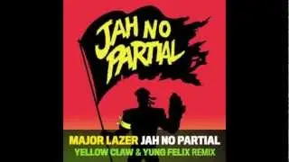 Major Lazer - Jah No Partial (Yellow Claw & Yung Felix Remix)