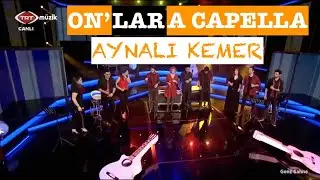 On'lar A Capella - Aynalı Kemer(Canlı Yayın) Canlı Performanslar