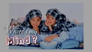 Mary Kate and Ashley Olsen-Where's my mind