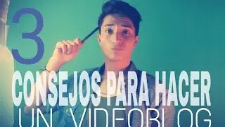 Cómo Hacer un Videoblog (How to make a videoblog?)