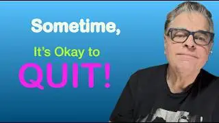 QUIT, but never give up.