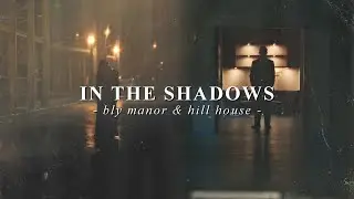 Bly Manor & Hill House • In The Shadows