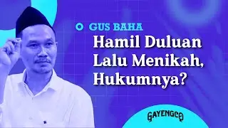 Gus Baha: What's the ruling on getting pregnant first and then getting married?