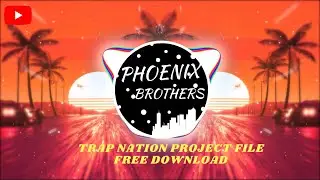TRAP NATION PROJECT FILE FREE DOWNLOAD ( PHOENIX BROTHERS )